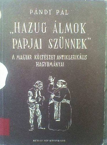 Pndi Pl - "Hazug lmok papjai sznnek"-a m.kltszet antikleriklis hagyomnyai