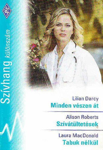 Lilian Darcy-Alison Roberts-Laura MacDonald - Minden vészen át-Szívátültetések-Tabuk nélkül