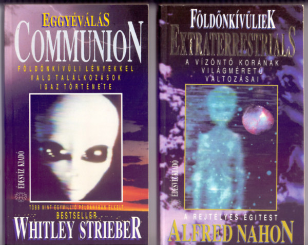 Whitley Strieber - Alfred Nahon - Eggyvls - Communion (Fldnkvli lnyekkel val tallkozsok igaz trtnete) + Fldnkvliek - Extraterrestrials (A Vznt kornak vilgmret vltozsai - A rejtlyes gitest) 2 m