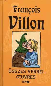 Francois Villon - Francois Villon �sszes versei-Oeuvres