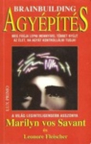 Leonore Fleischer Marilyn vos Savant - Agy�p�t�s - A gondolkod�s, a logika, a kreativit�s 12 hetes fejleszt�programja