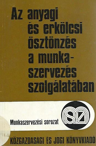 Kpolnai Gyrgy - Vrkonyi Lszl - Az anyagi s erklcsi sztnzs a munkaszervezs szolglatban