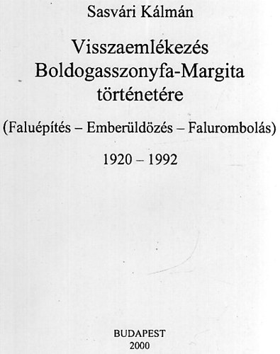 Visszaeml�kez�s Boldogasszonyfa-Margita t�rt�net�re (Falu�p�t�s-Ember�ld�z�s-Falurombol�s) 1920-1992