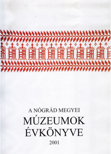 Szvircsek Ferenc  (szerkeszt�) - A N�gr�d Megyei M�zeumok �vk�nyve 2001