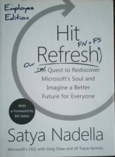 Satya Nadella - Hit Refresh: The Quest to Rediscover Microsoft's Soul and Imagine a Better Future for Everyone