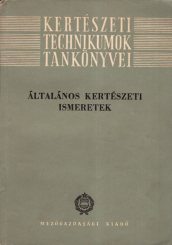 Szszhelyi Pl Bessenyei Zoltn - ltalnos kertszeti ismeretek- Kertszeti Technikumok tanknyvei