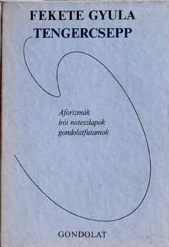 Fekete Gyula - Tengercsepp (Aforizmák, írói noteszlapok, gondolatfutamok)
