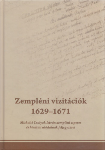 Dienes Dnes  Dienes Dnes (szerk.) - Zemplni vizitcik 1629-1671 (Miskolci Csulyak Istvn zemplni esperes s hivatali utdainak feljegyzsei)