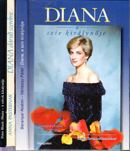 Anna Pasternak, Peter Black Baranyai No�mi . V�rtessy P�ter - 3 db. Diana hercegn�vel kapcsolatos m� (Diana a sz�v kir�lyn�je + Diana el�rult szerelme + Diana a sz�vek kir�lyn�je)