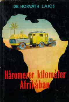 Dr. Horvth Lajos - Hromezer kilomter Afrikban