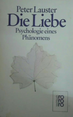 Peter Lauster - Die Liebe: Psychologie eines Phänomens