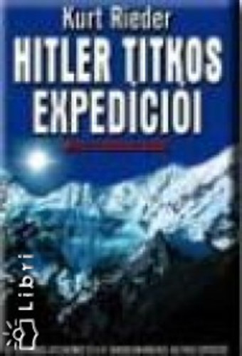 Kurt Reider - Hitler titkos expedíciói