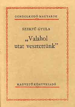 Szekf Gyula - "Valahol utat vesztettnk"