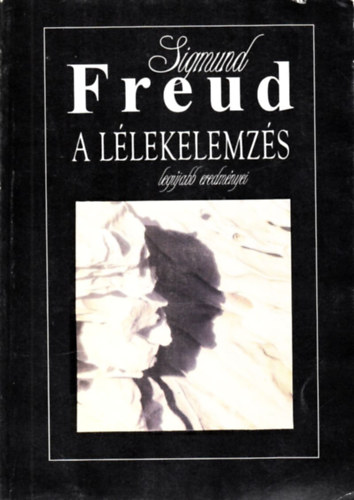 Sigmund Freud - A llekelemzs legjabb erdmnyei