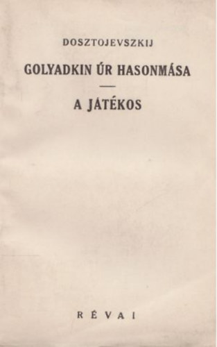 Fedor Dosztojevszkij - Golyadkin úr hasonmása - A játékos