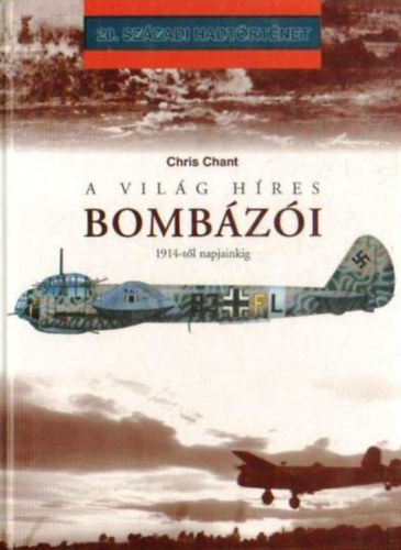 Chris Chant - A vil�g h�res bomb�z�i 1914-t�l napjainkig