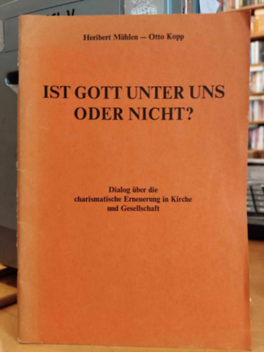 Otto Kopp Heribert Mhlen - Ist gott Unter uns oder Nicht? - Dialog ber die charismatische Erneuerung in Kirche und Gesellschaft