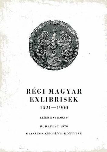 Nyire� Istv�n  (szerk.) - R�gi magyar exlibrisek 1521-1900 (le�r� katal�gus)