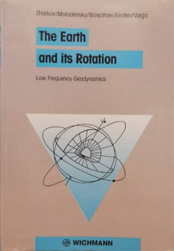 Vladimir N. Zharkov - Sergej M. Molodensky - Aleksander Brzeziski - Erwin Groten - Peter Varga - The Earth and its Rotation. Low Frequency Geodynamics