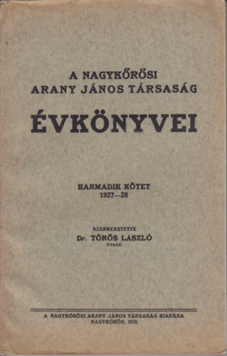 Trs Lszl  (szerk.) - A Nagykrsi Arany Jnos Trsasg vknyvei - harmadik ktet 1927-1928