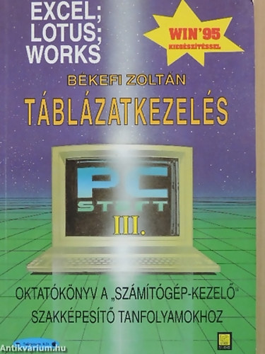 SZERZ Bkefi Zoltn - Tblzatkezels. Excel, Lotus, Works  Win '95 - OKTATKNYV A "SZMTGP-KEZEL" SZAKKPEST TANFOLYAMOKHOZ