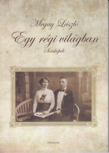 Megay László - Egy régi világban (sorsképek)