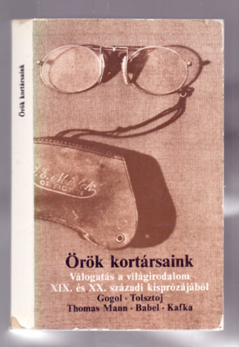 Horváth Lajos (szerk.) - Örök kortársaink - Válogatás a világirodalom XIX. és. XX. századi kisprózájából
