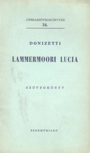 Gaetano Donizetti - Lammermoori Lucia (Operaszvegknyvek 34.)