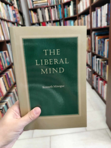 Kenneth Minogue - The Liberal Mind (A liber�lis elme angol nyelven)