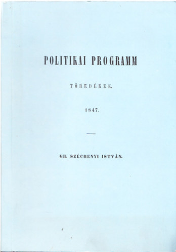 grf Szchenyi Istvn - Politikai programm tredkek 1847 (hasonms kiads)