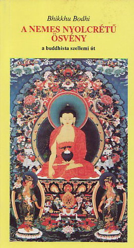 Bhikkhu Bodhi - A nemes nyolcrt svny - A buddhista szellemi t