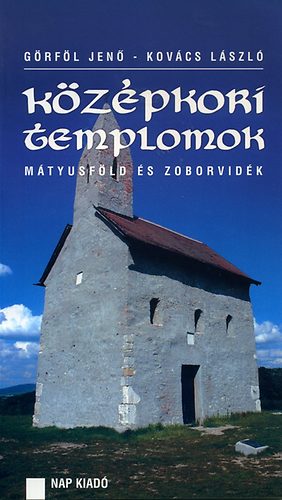 Görföl Jenő Kovács László - Középkori templomok - Mátyusföld és Zoborvidék