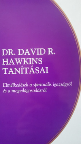 Dr. David R. Hawkins - Elmlkedsek a spiritulis igazsgrl s a megvilgosodsrl