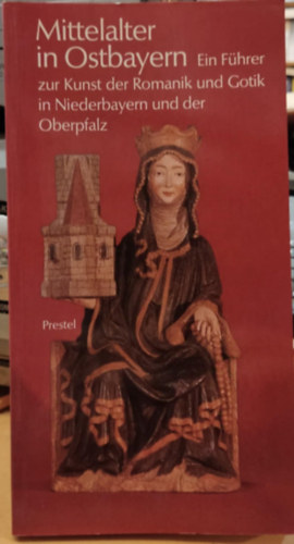 Beatrix Binder - Mittelalter in Ostbayern: Ein F�hrer zur Kunst der Romanik und Gotik in Niederbayern und der Oberpfalz