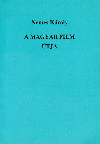 Nemes Károly - A magyar film útja