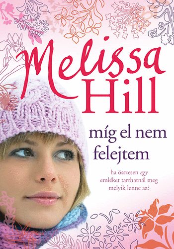 Melissa Hill - Míg el nem felejtem
