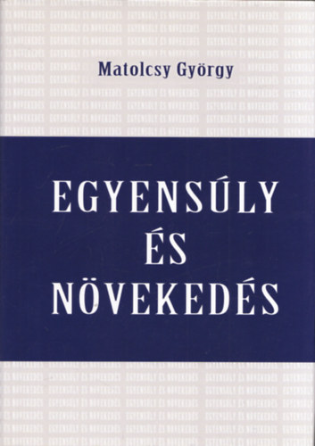 Matolcsy Gy�rgy - Egyens�ly �s n�veked�s (Konszolid�ci� �s stabiliz�ci� Magyarorsz�gon 2010-2014)
