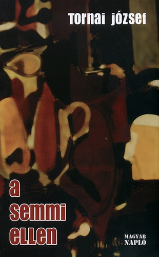 Tornai J�zsef - A semmi ellen