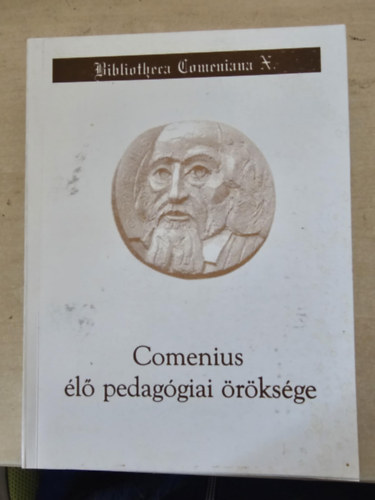Comenius élő pedagógiai öröksége : szemelvénygyűjtemény. Bibliotheca Comeniana (10)