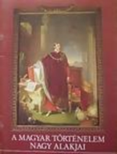 Gergely András - A magyar történelem nagy alakjai 5.