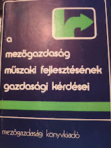 Gönczi Iván (szerk.) - A mezőgazdaság műszaki fejlesztésének gazdasági kérdései