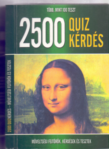 Damsdi Ildik - Szab Flra - Szllsi Pter - 2500 Quiz krds s vlasz - Mveltsgi fejtrk, krdsek s tesztek (Van egy cspp esze? Hasznlja!)