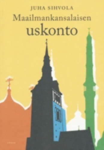 Juha Sihvola - Maailmankansalaisen uskonto (finn nyelvű)
