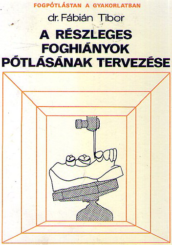 F�bi�n Tibor dr. - A r�szleges foghi�nyok p�tl�s�nak tervez�se