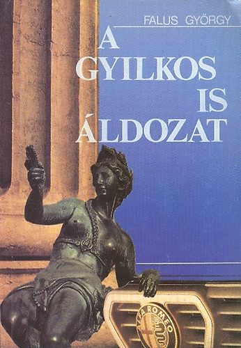 Falus Gy�rgy - A gyilkos is �ldozat