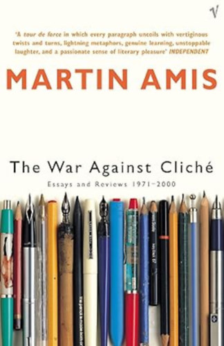 by Martin Amis (Author) - The War Against Cliche : Essays and Reviews 1971-2000