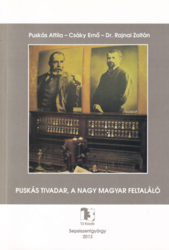 Dr. Rajnai Zolt�n, Cs�ky Ern� Pusk�s Attila - Pusk�s Tivadar, a nagy magyar feltal�l�