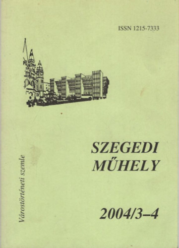 P�ter L�szl� - Szegedi M�hely 2004. 43. �vf. 3-4. sz�m  - V�rost�rt�neti szemle
