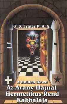 G. S. P.A.X. Frater - A Golden Dawn - Az Arany Hajnal Hermetikus Rend kabbalja