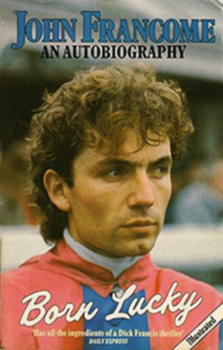 John Francome - Born Lucky - an Autobiography